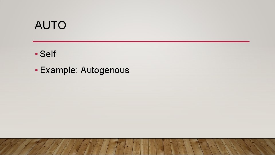 AUTO • Self • Example: Autogenous 