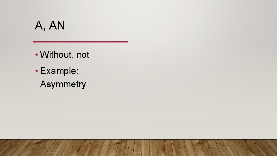 A, AN • Without, not • Example: Asymmetry 