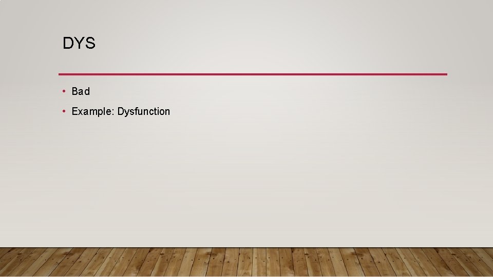 DYS • Bad • Example: Dysfunction 