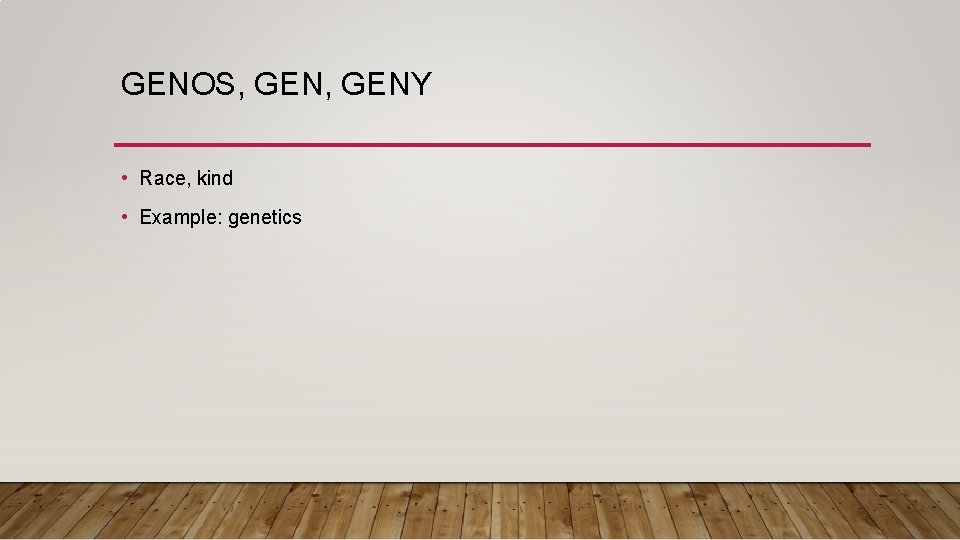 GENOS, GENY • Race, kind • Example: genetics 
