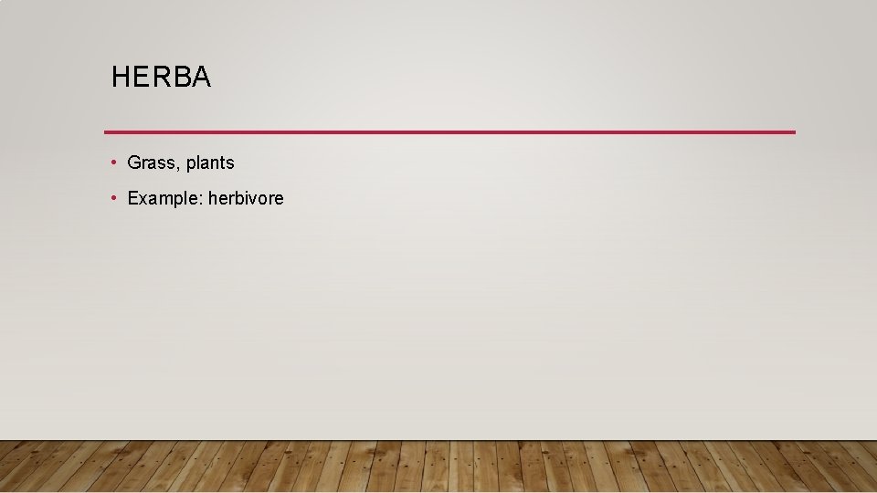 HERBA • Grass, plants • Example: herbivore 