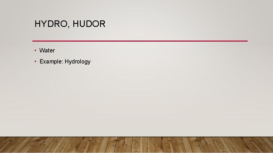 HYDRO, HUDOR • Water • Example: Hydrology 