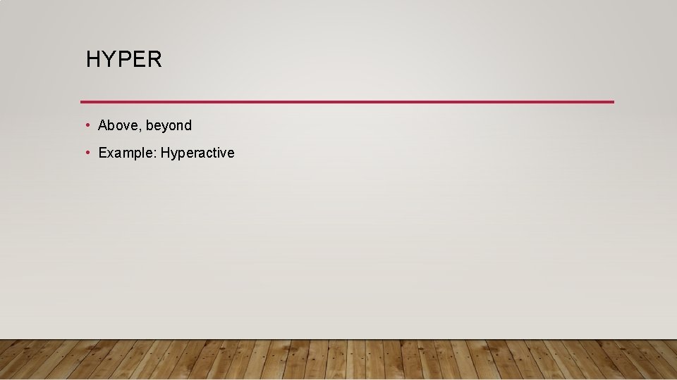 HYPER • Above, beyond • Example: Hyperactive 