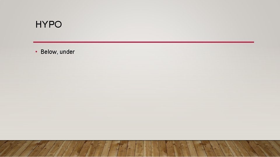 HYPO • Below, under 