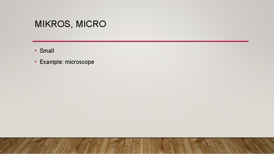 MIKROS, MICRO • Small • Example: microscope 