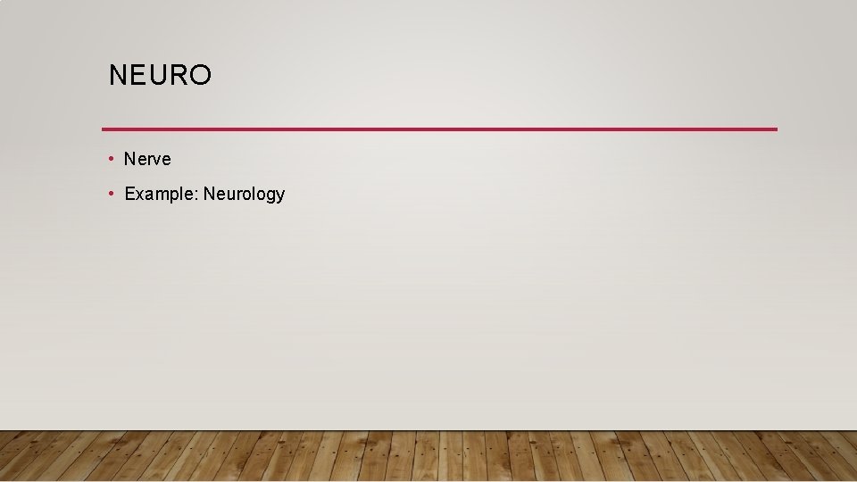 NEURO • Nerve • Example: Neurology 