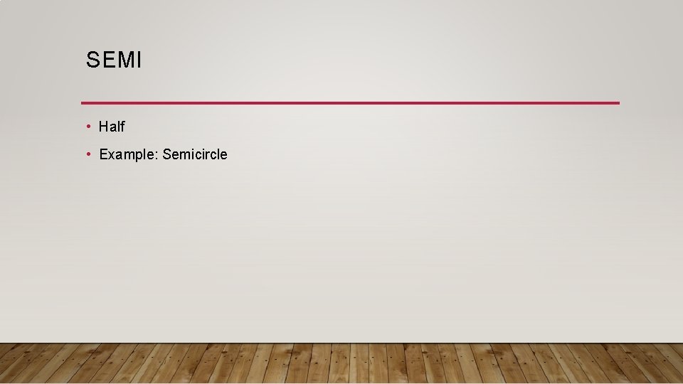SEMI • Half • Example: Semicircle 
