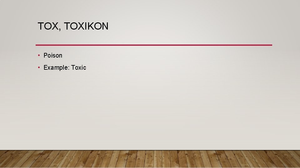 TOX, TOXIKON • Poison • Example: Toxic 