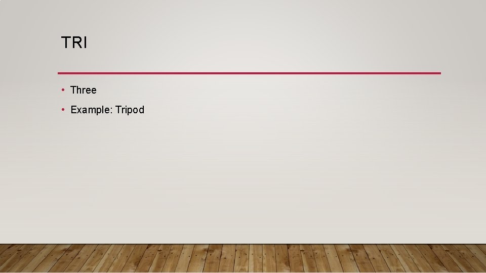 TRI • Three • Example: Tripod 