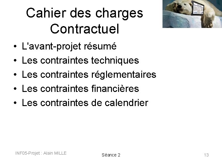 Cahier des charges Contractuel • • • L'avant-projet résumé Les contraintes techniques Les contraintes