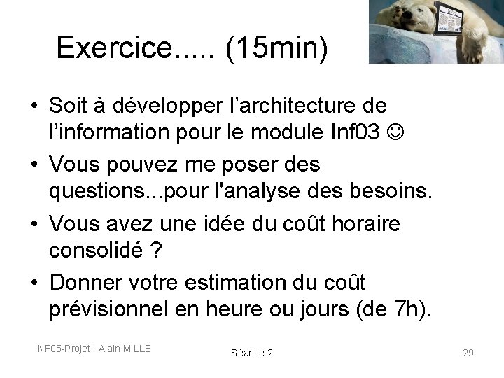 Exercice. . . (15 min) • Soit à développer l’architecture de l’information pour le