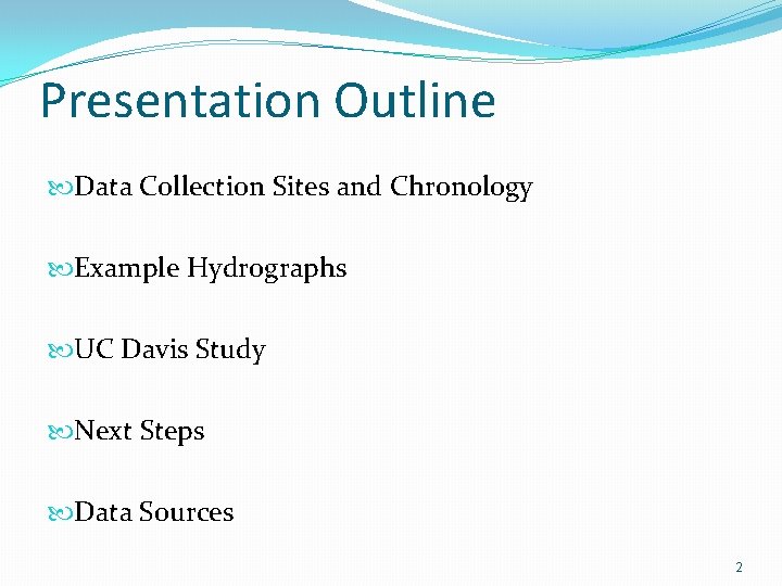 Presentation Outline Data Collection Sites and Chronology Example Hydrographs UC Davis Study Next Steps