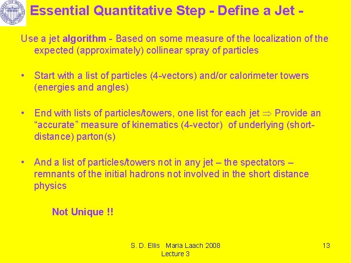 Essential Quantitative Step - Define a Jet Use a jet algorithm - Based on