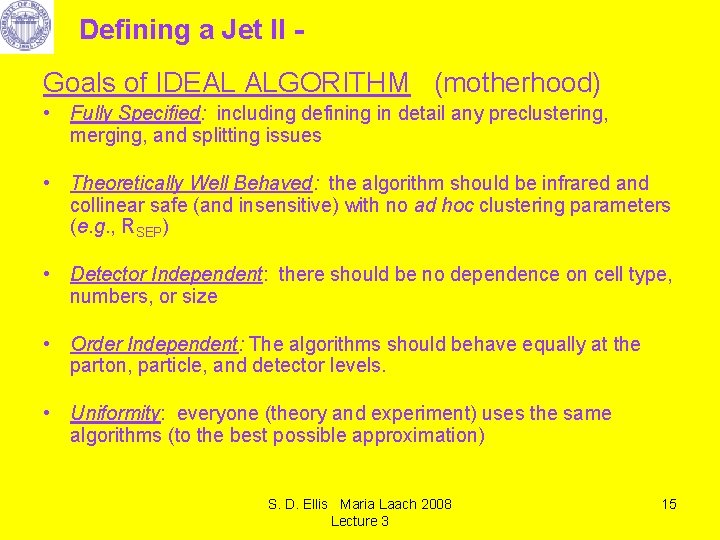 Defining a Jet II Goals of IDEAL ALGORITHM (motherhood) • Fully Specified: including defining