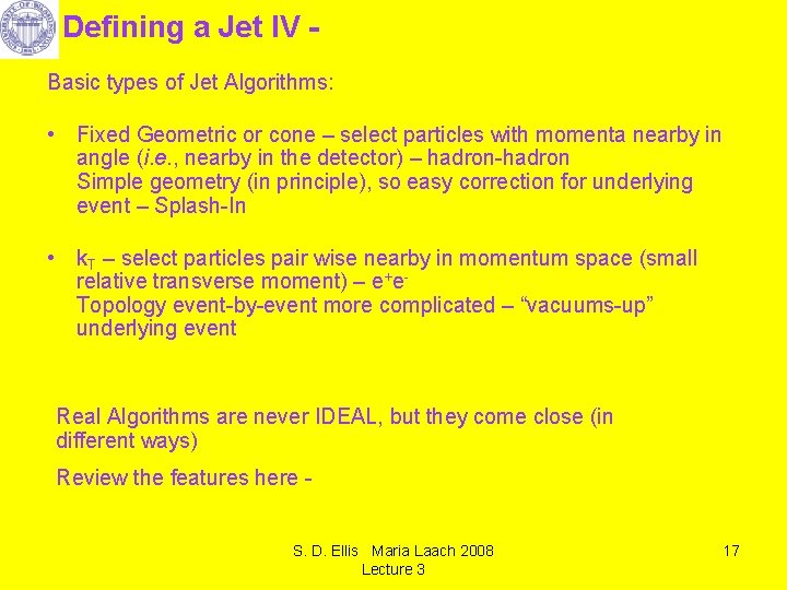 Defining a Jet IV Basic types of Jet Algorithms: • Fixed Geometric or cone