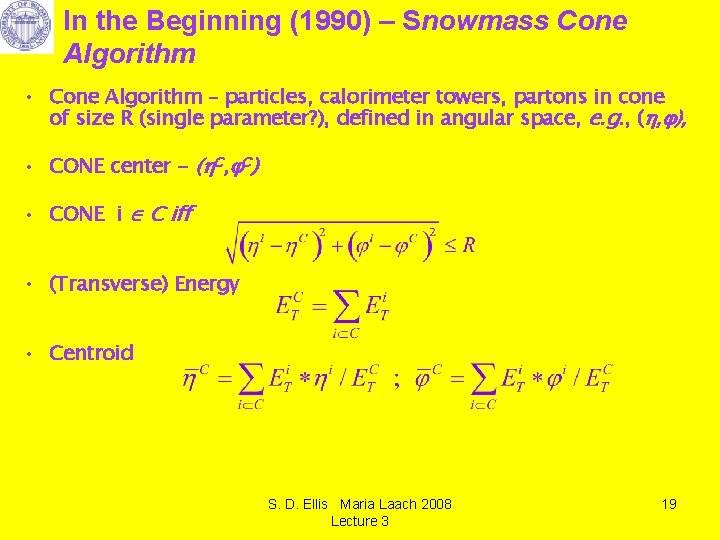 In the Beginning (1990) – Snowmass Cone Algorithm • Cone Algorithm – particles, calorimeter