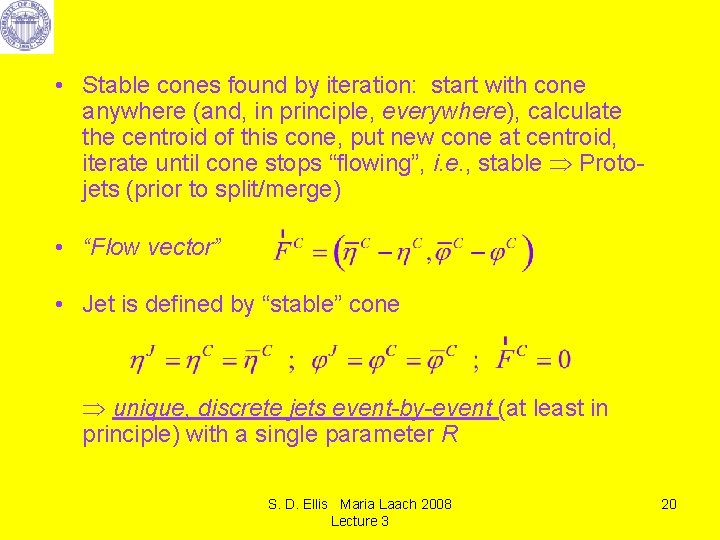  • Stable cones found by iteration: start with cone anywhere (and, in principle,