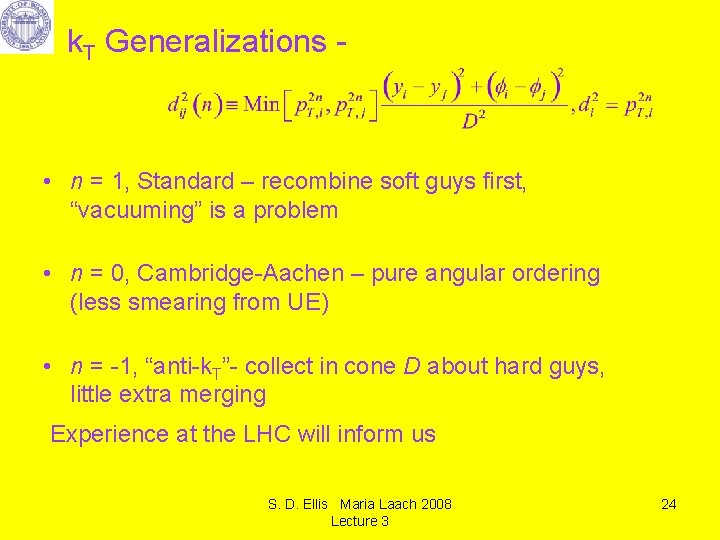 k. T Generalizations - • n = 1, Standard – recombine soft guys first,