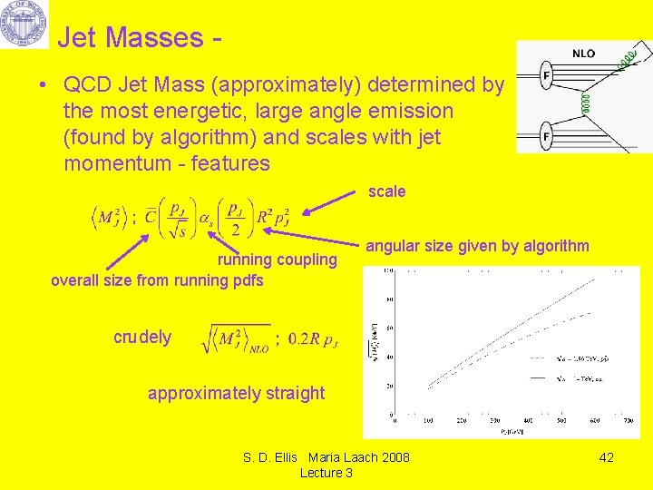 Jet Masses • QCD Jet Mass (approximately) determined by the most energetic, large angle