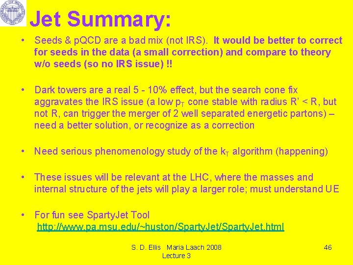 Jet Summary: • Seeds & p. QCD are a bad mix (not IRS). It