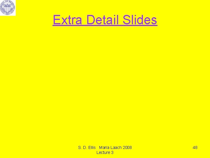 Extra Detail Slides S. D. Ellis Maria Laach 2008 Lecture 3 48 
