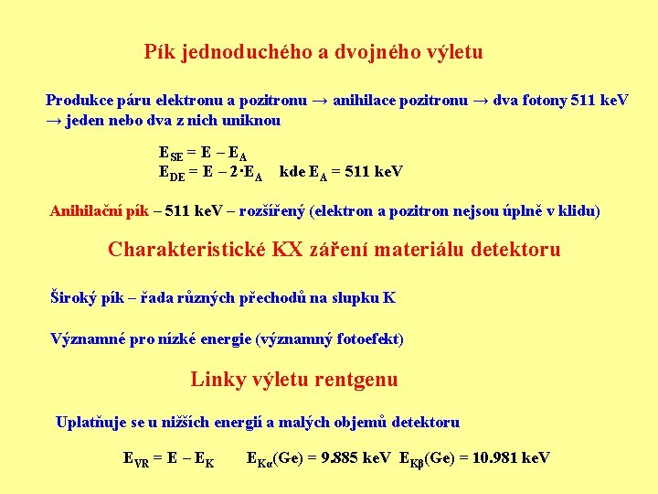 Pík jednoduchého a dvojného výletu Produkce páru elektronu a pozitronu → anihilace pozitronu →