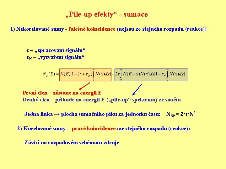 „Pile-up efekty“ - sumace 1) Nekorelované sumy - falešné koincidence (nejsou ze stejného rozpadu