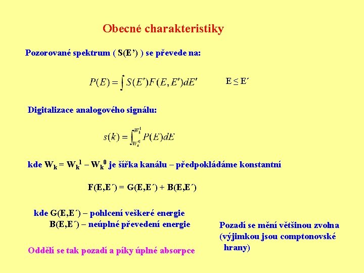 Obecné charakteristiky Pozorované spektrum ( S(E’) ) se převede na: E ≤ E´ Digitalizace