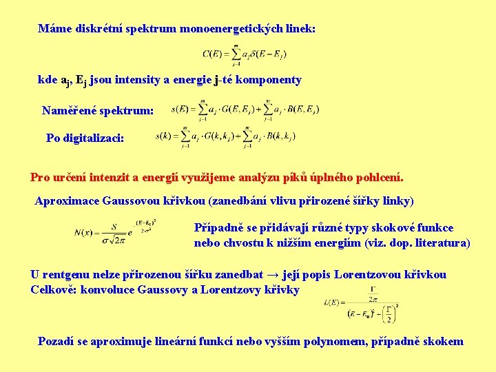 Máme diskrétní spektrum monoenergetických linek: kde aj, Ej jsou intensity a energie j-té komponenty