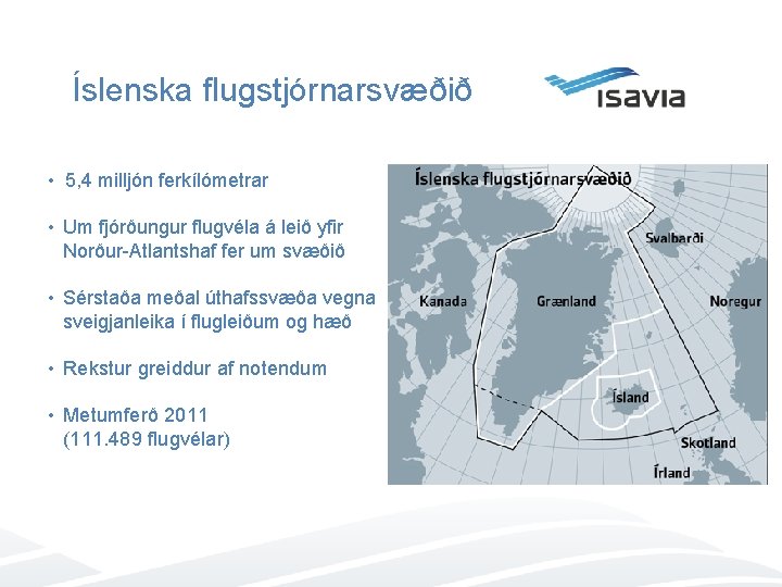 Íslenska flugstjórnarsvæðið • 5, 4 milljón ferkílómetrar • Um fjórðungur flugvéla á leið yfir