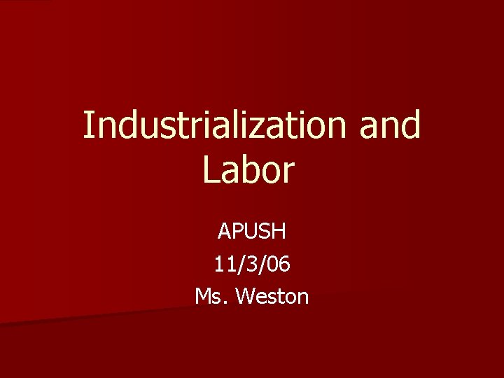 Industrialization and Labor APUSH 11/3/06 Ms. Weston 