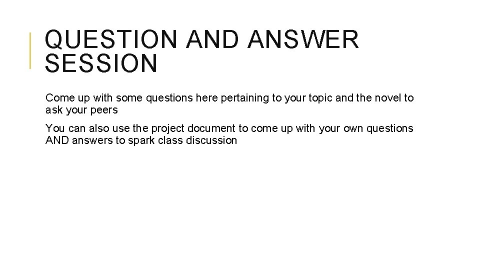 QUESTION AND ANSWER SESSION Come up with some questions here pertaining to your topic