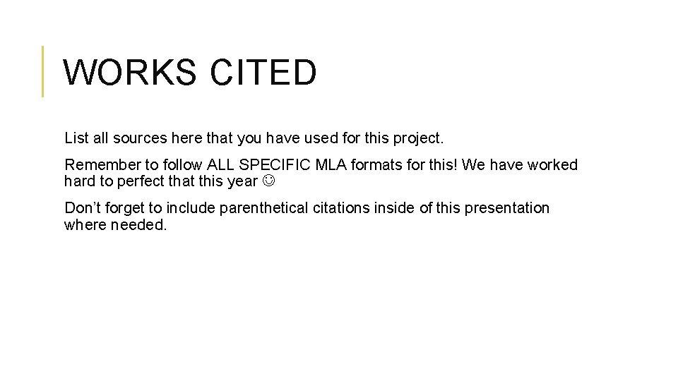 WORKS CITED List all sources here that you have used for this project. Remember