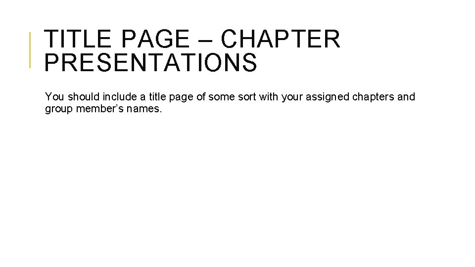 TITLE PAGE – CHAPTER PRESENTATIONS You should include a title page of some sort