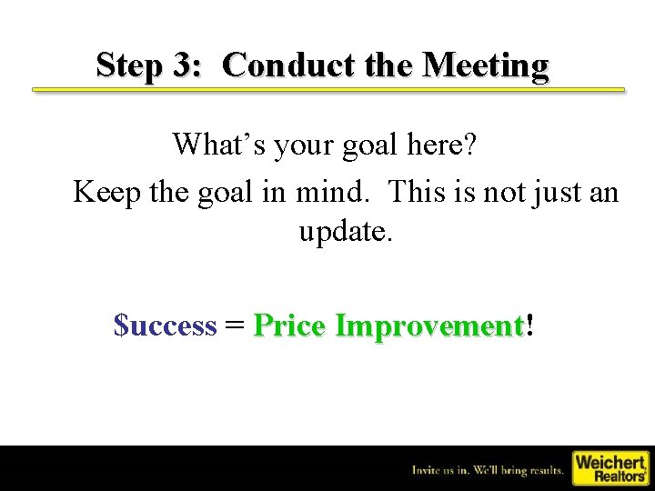 Step 3: Conduct the Meeting What’s your goal here? Keep the goal in mind.