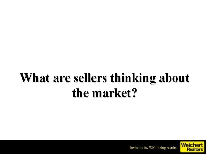 What are sellers thinking about the market? 