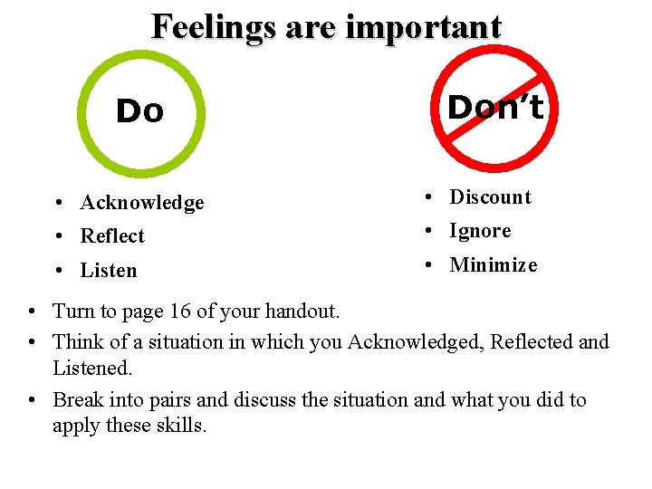 Feelings are important Do Don’t • Acknowledge • Discount • Reflect • Ignore •