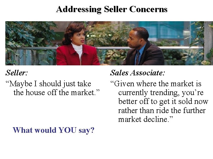 Addressing Seller Concerns Seller: “Maybe I should just take the house off the market.