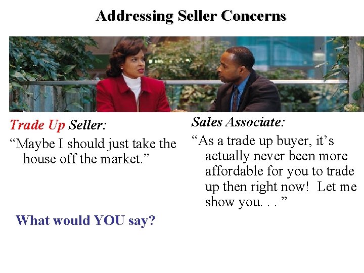 Addressing Seller Concerns Trade Up Seller: “Maybe I should just take the house off