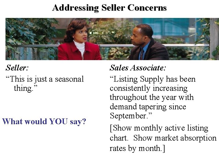 Addressing Seller Concerns Seller: “This is just a seasonal thing. ” What would YOU
