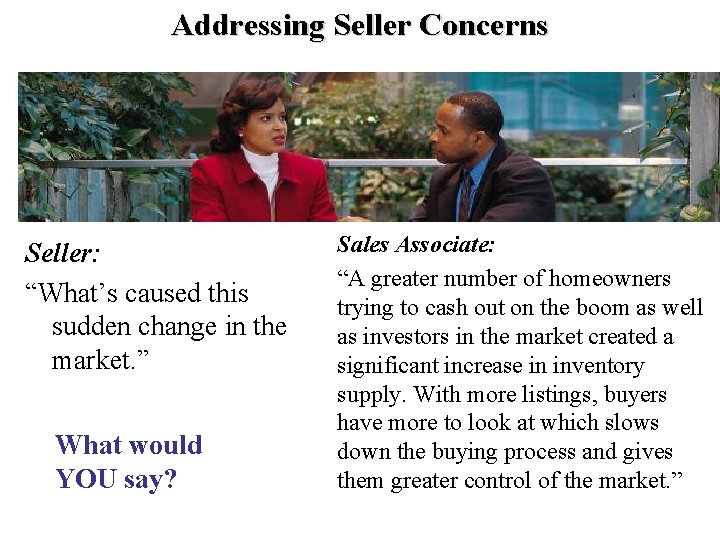 Addressing Seller Concerns Seller: “What’s caused this sudden change in the market. ” What