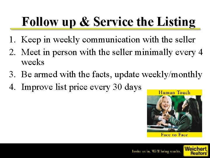 Follow up & Service the Listing 1. Keep in weekly communication with the seller