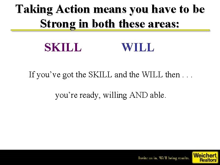 Taking Action means you have to be Strong in both these areas: SKILL WILL