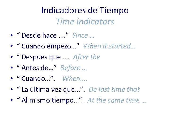 Indicadores de Tiempo Time indicators • • “ Desde hace …. ” Since …