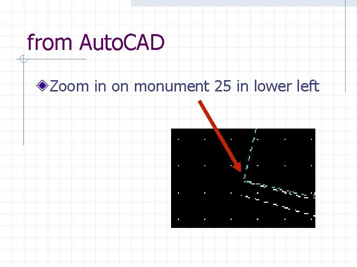 from Auto. CAD Zoom in on monument 25 in lower left 