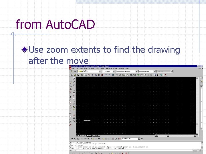 from Auto. CAD Use zoom extents to find the drawing after the move 