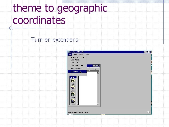 theme to geographic coordinates Turn on extentions 