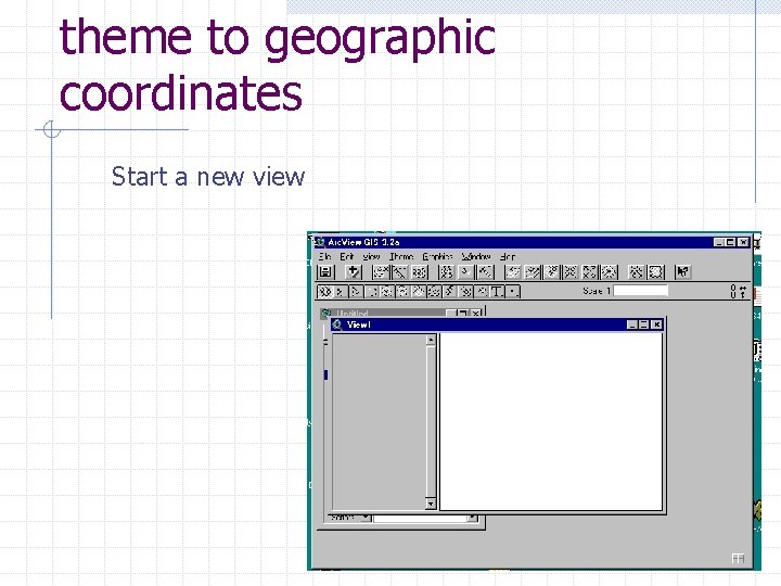 theme to geographic coordinates Start a new view 