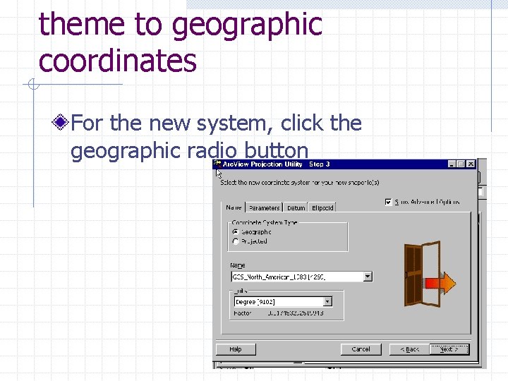 theme to geographic coordinates For the new system, click the geographic radio button 