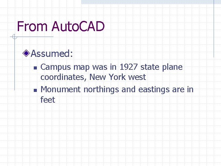 From Auto. CAD Assumed: n n Campus map was in 1927 state plane coordinates,